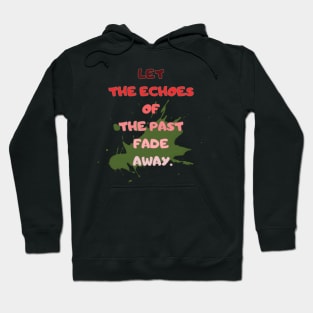 let the echoes of the Past fade away. Hoodie